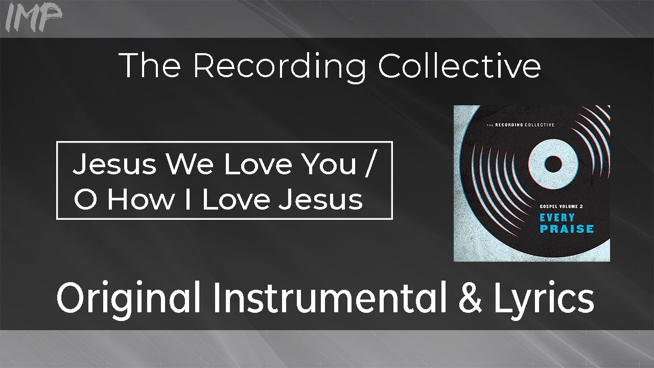 The Recording Collective -  Jesus We Love You / O How I Love Jesus (Instrumental)