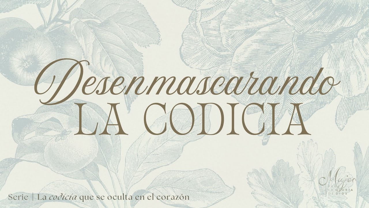Desenmascarando la codicia | Mujer para la gloria de Dios