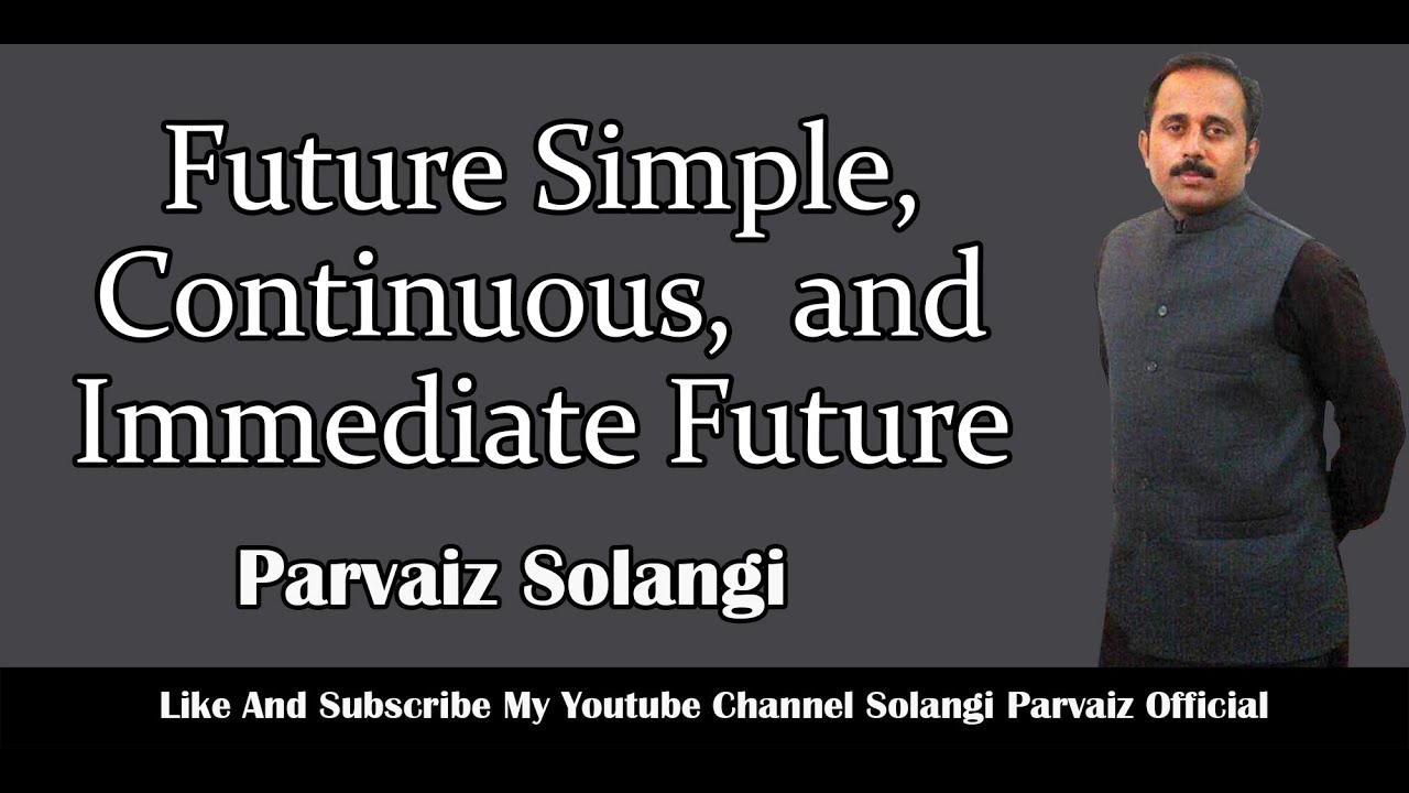 Future Simple Tense| future Continuous Tense| future Immediate Tense. Parvaiz Solangi (Sindhi)