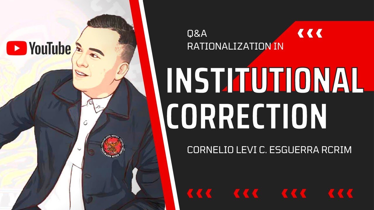 Q AND A RATIONALIZATION INSTITUTIONAL CORRECTIONS