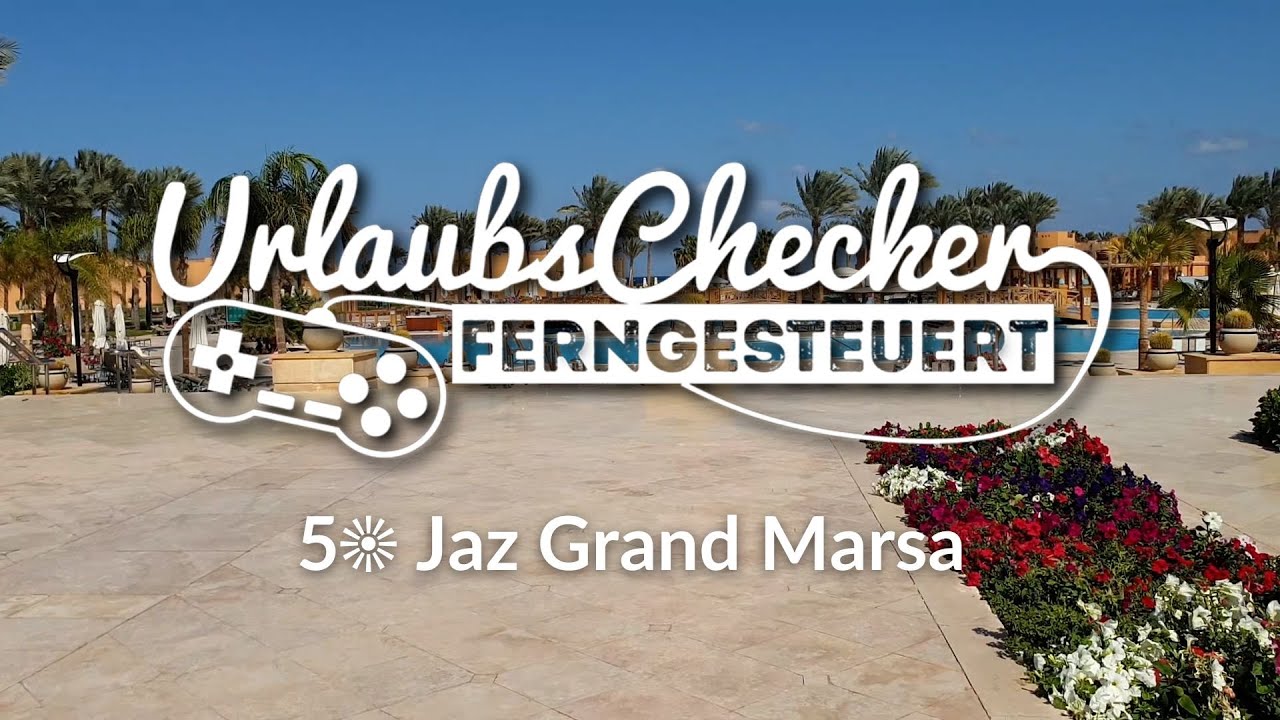 5☀ Jaz Grand Marsa | Marsa Alam | UrlaubsChecker ferngesteuert