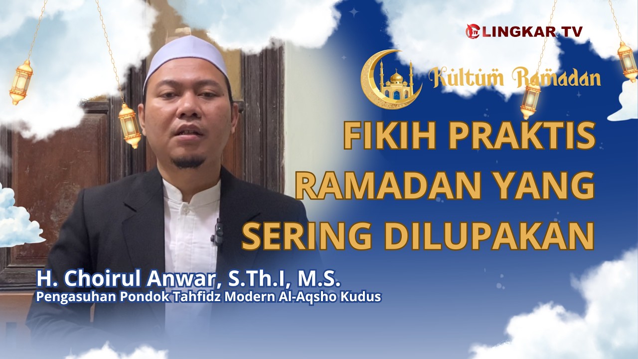 FIKIH PRAKTIS RAMADAN YANG SERING DILUPAKAN H. Choirul Anwar - Pondok Tahfidz Modern Al-Aqsho Kudus