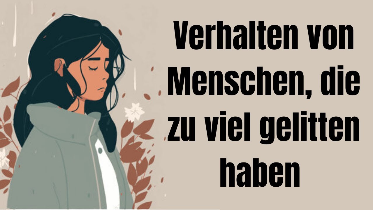 Verhaltensweisen von Menschen, die im Leben zu viel gelitten haben!