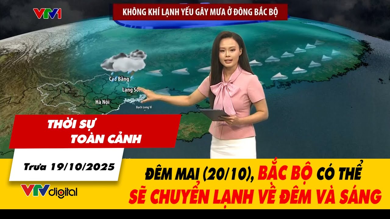 Thời sự to&agrave;n cảnh trưa 19/10: Đ&ecirc;m mai (20/10), Bắc Bộ c&oacute; thể sẽ chuyển lạnh về đ&ecirc;m v&agrave; s&aacute;ng | VTV24