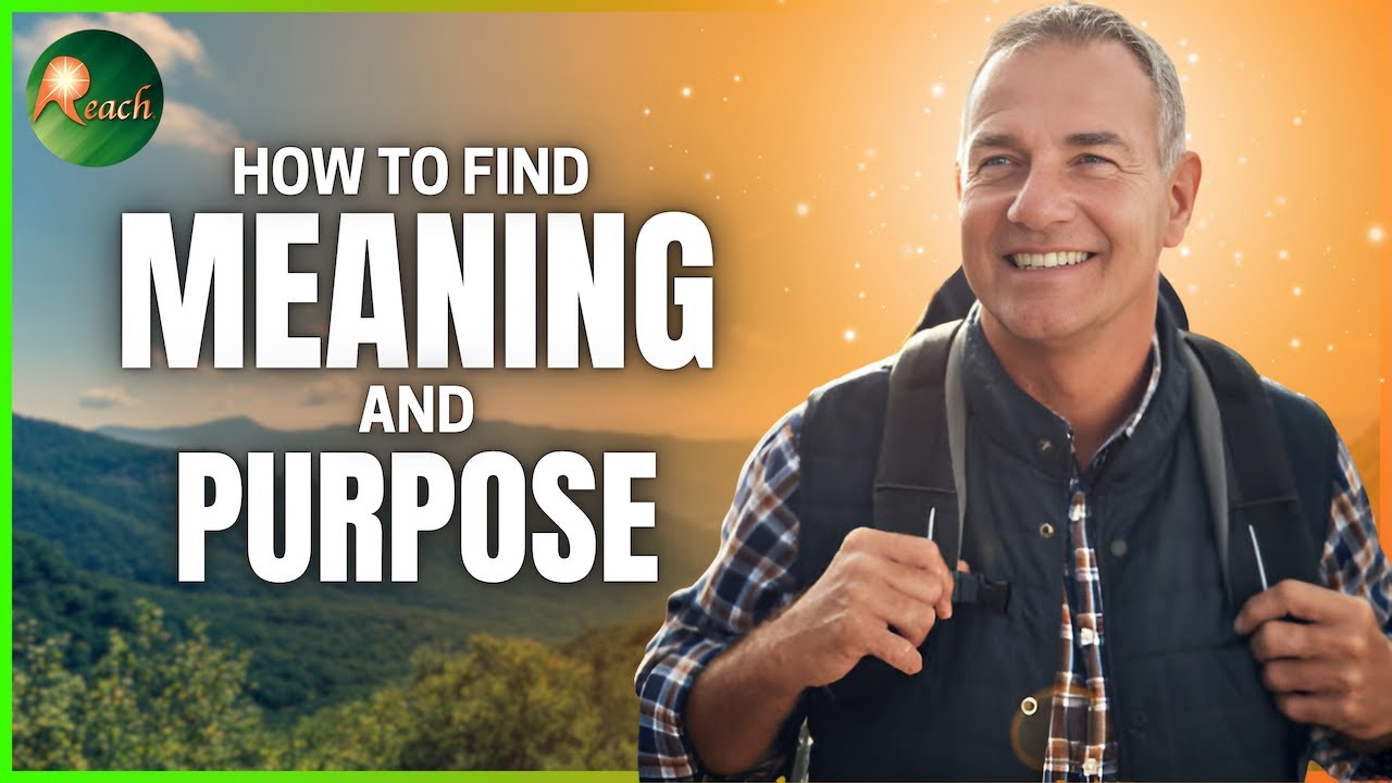 How to Live a Life of Meaning and Purpose | The Reach Approach