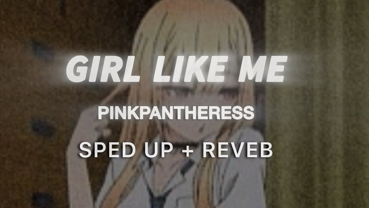 PinkPantheress - Girl Like Me | sped up + reveb |