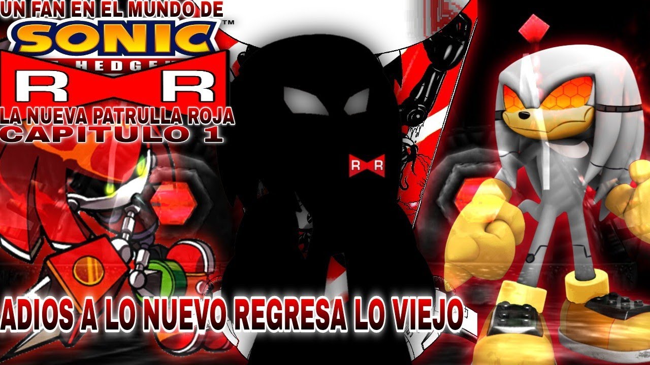 UN FAN EN EL MUNDO DE SONIC///LA NUEVA PATRULLA ROJA///CAPITULO 1///¿SALE LO NUEVO REGRESA LO VIEJO?