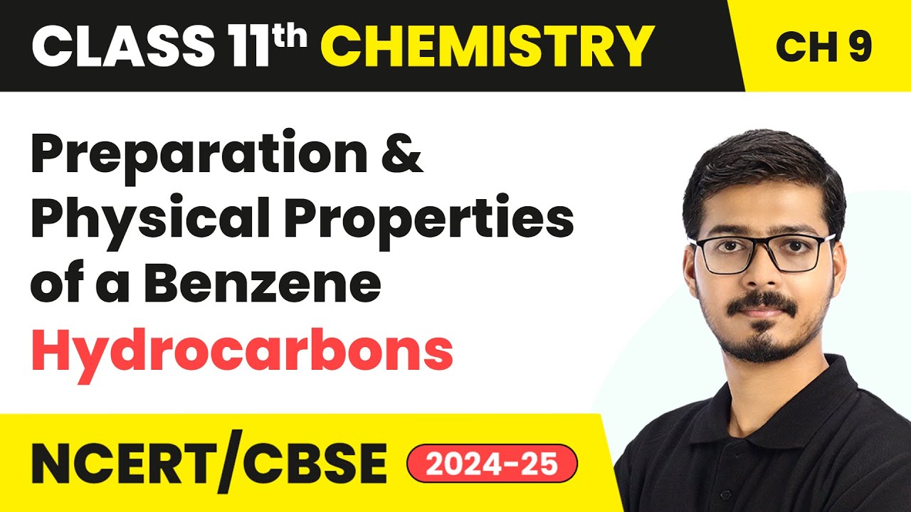 Preparation & Physical Properties of a Benzene - Hydrocarbons | Class 11 Chemistry Chapter 9 | CBSE