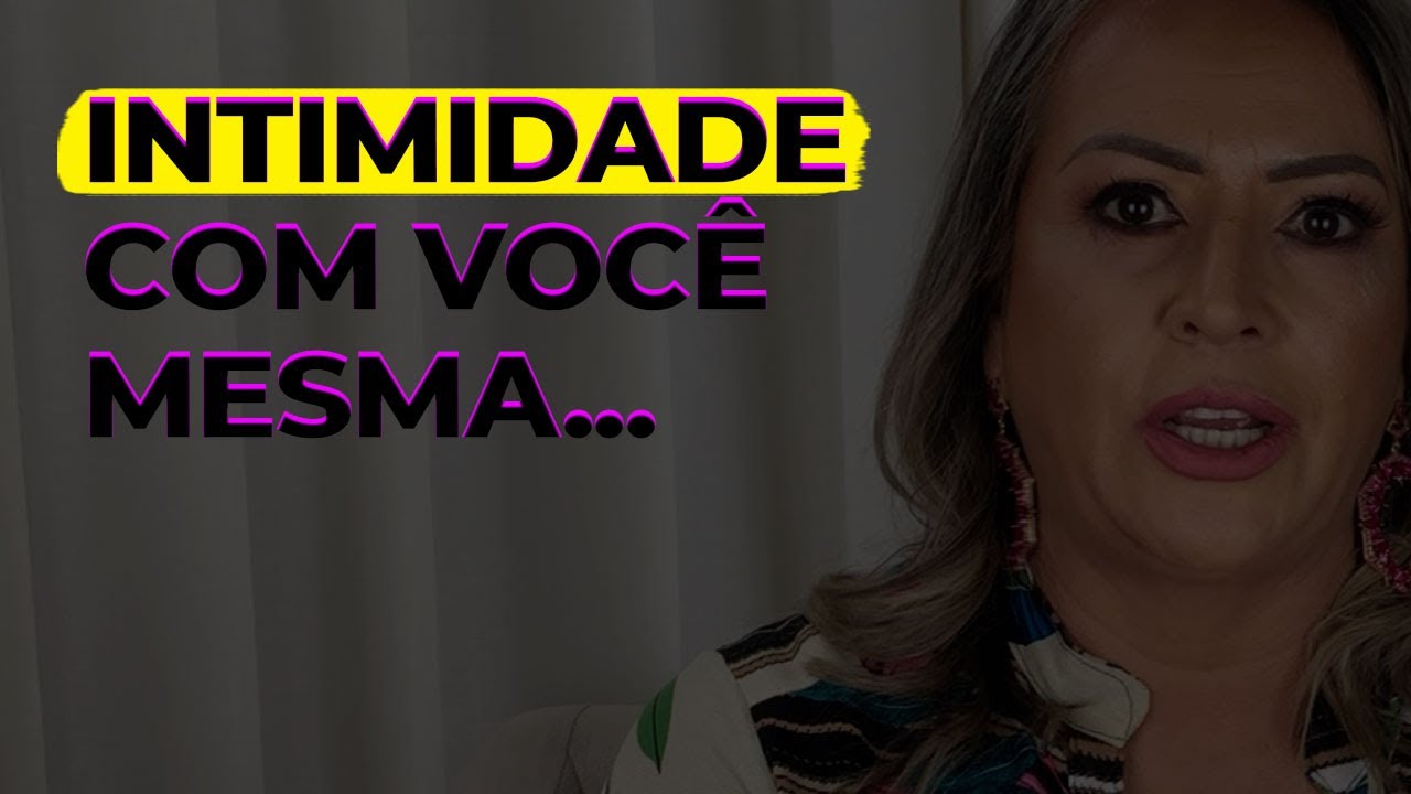 VOC&Ecirc; TEM INTIMIDADE CONSIGO MESMA | Dra. V&acirc;nia Machado