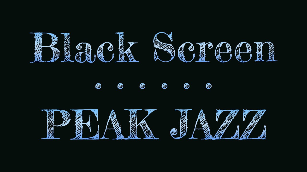 Black Screen Peak Jazz | Music with  Dark Screen | Sleep Music Night Jazz