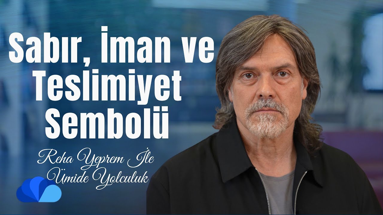 Sabır, Teslimiyet ve İmanın Sembol&uuml; I &Uuml;mide Yolculuk I Reha Yeprem