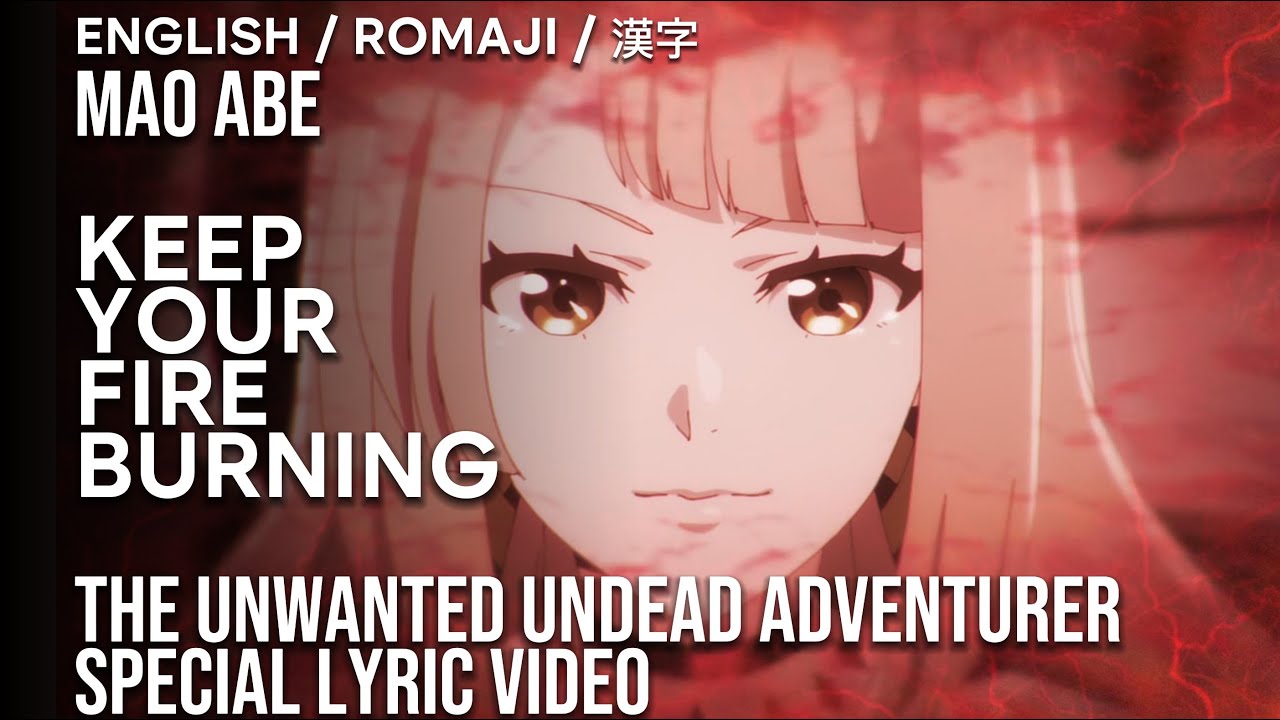 Mao Abe「Keep Your Fire Burning」English Lyrics - Unwanted Undead Adventurer ED Music Video 4K AMV