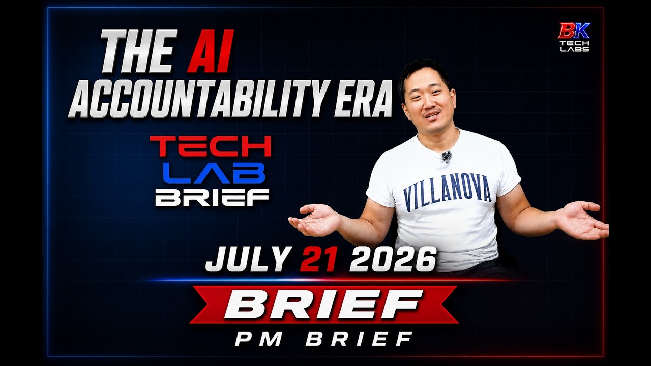 The AI Accountability Era - Brief Tech Lab Brief - July 21, 2026 PM
