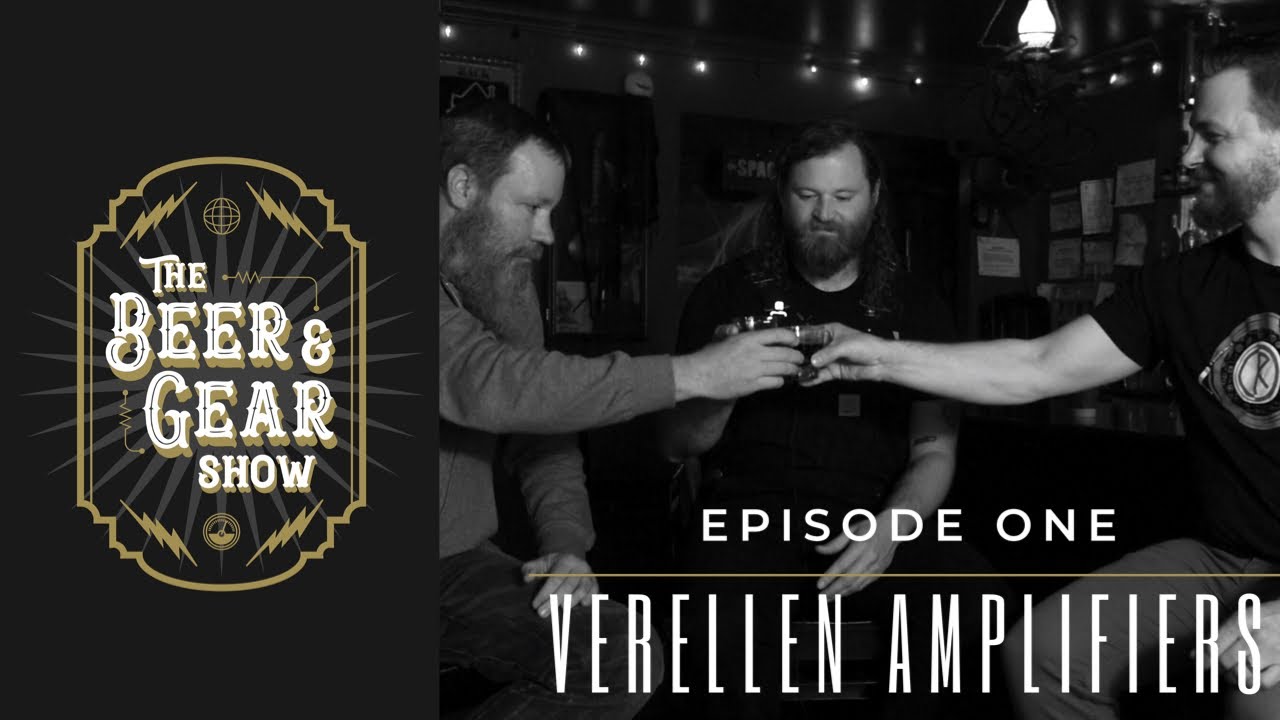 The Beer & Gear Show: S01 E01 - Verellen Amplifiers