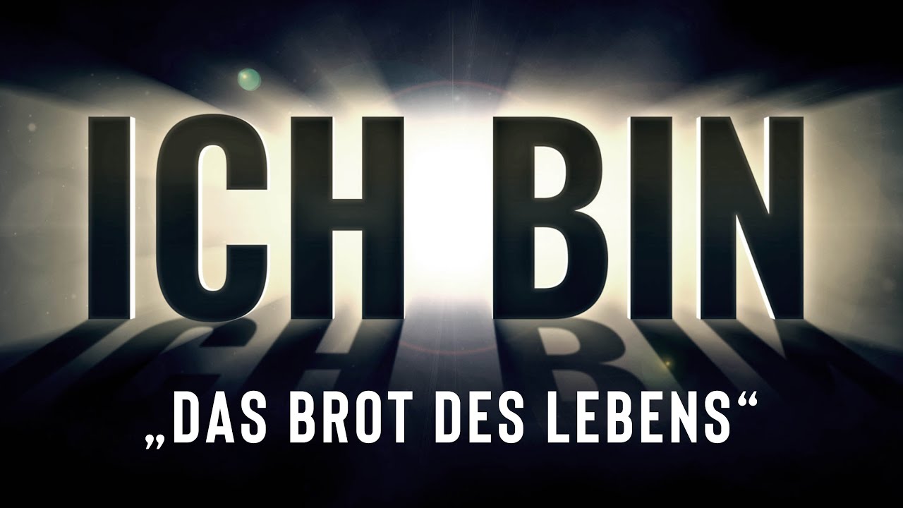 ICH BIN - Das Brot des Lebens
