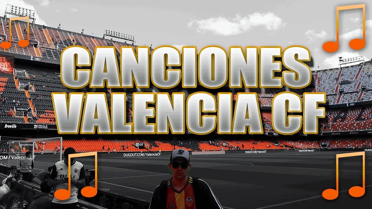 TODAS LAS CANCIONES DEL VALENCIA CF
