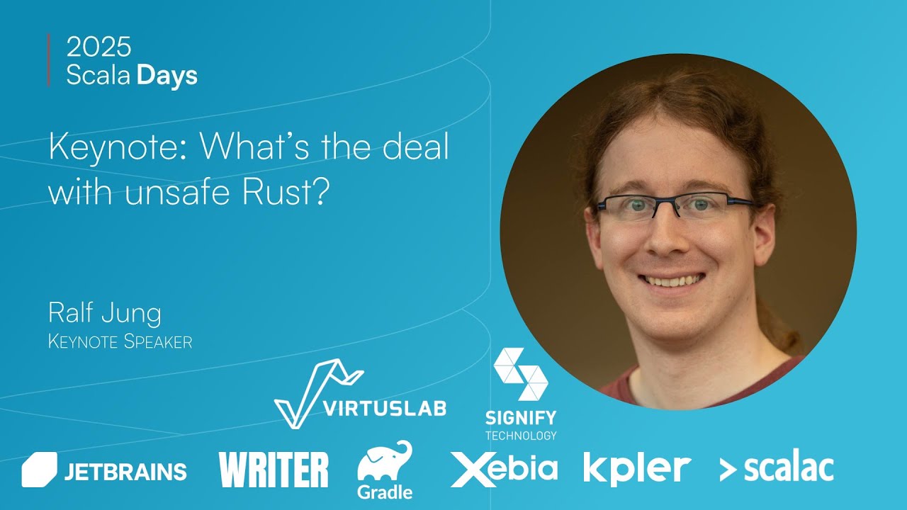 Ralf Jung: What's the deal with unsafe Rust? [Scala Days 2025 Keynote]