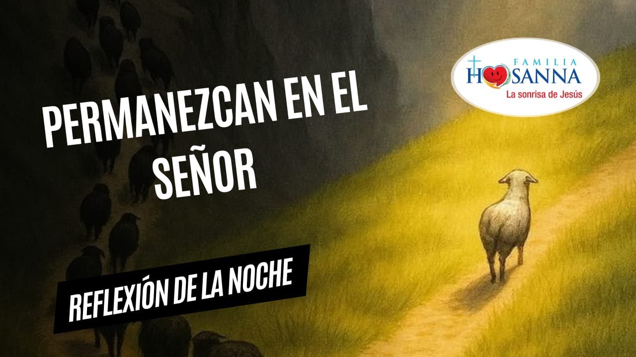 Permanezcan en el Señor  #ReflexiónDeNoche  Viernes 6 Febrero 2026 #PadreJohn #FamiliaHosanna