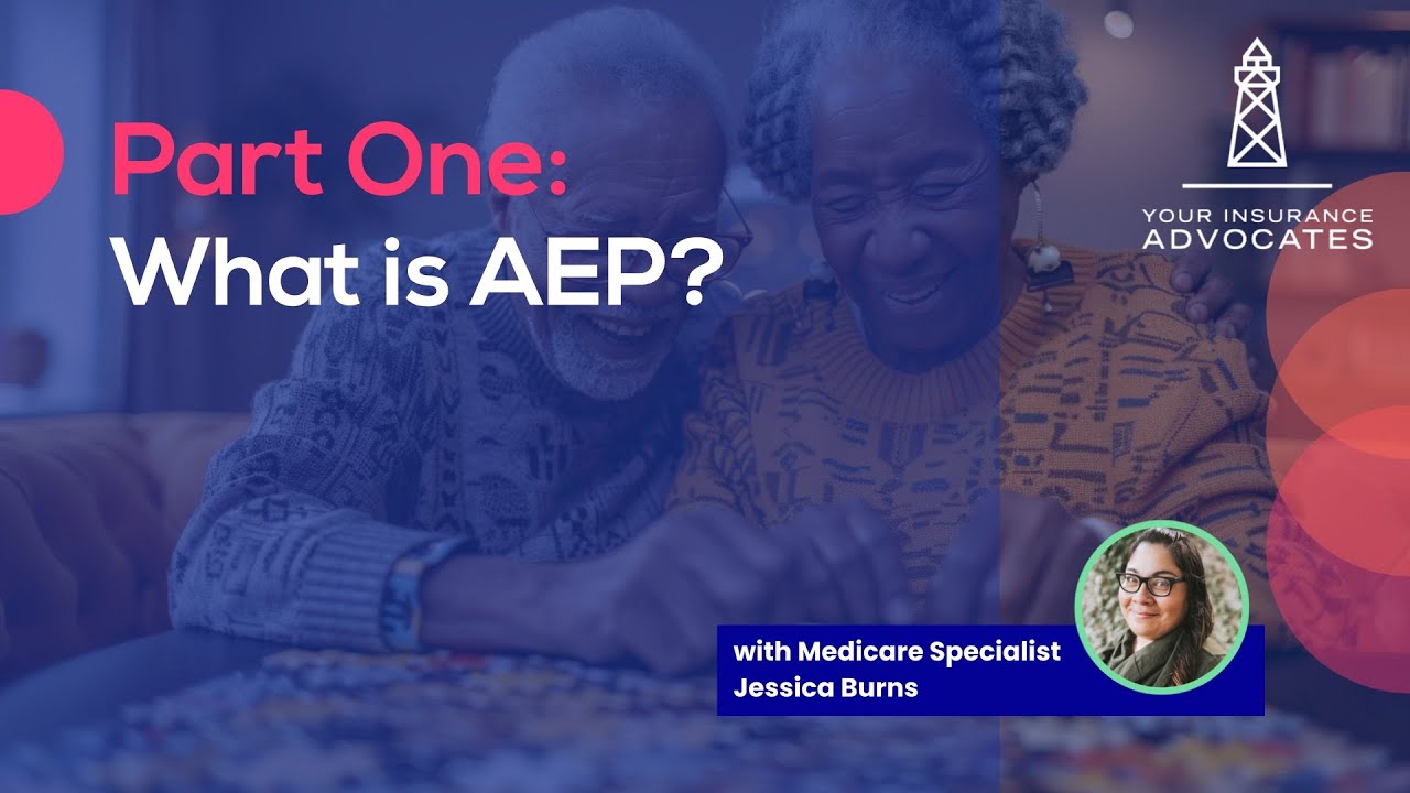 Preparing for Medicare Annual Enrollment Period (AEP) Part 1: What is AEP?