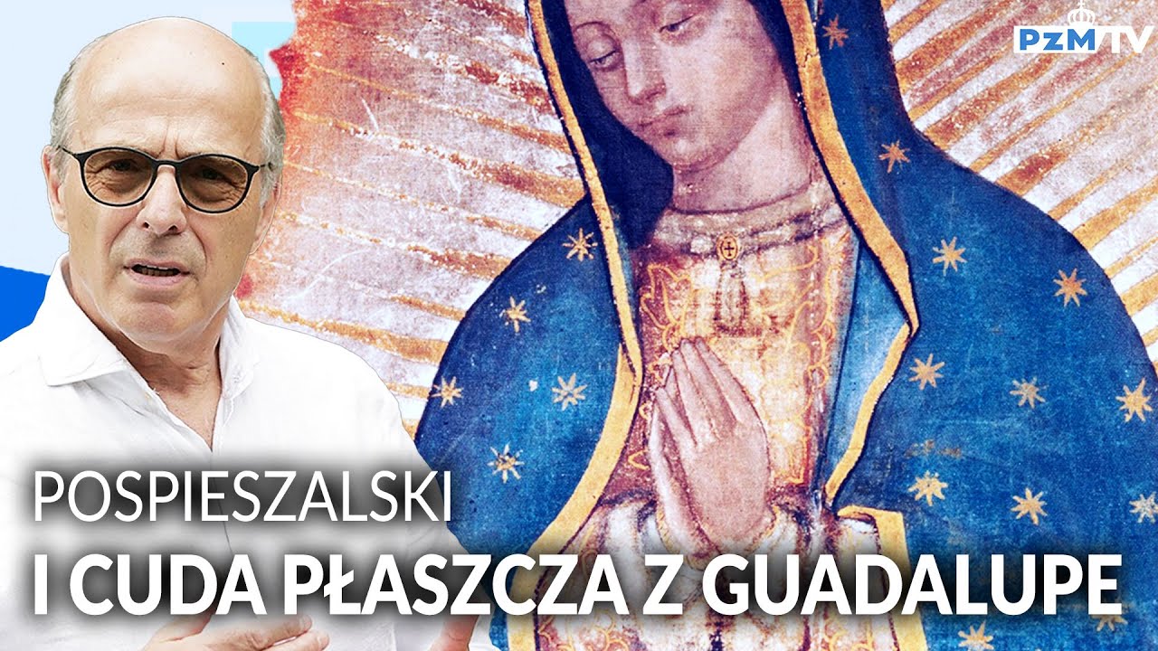 JAN POSPIESZALSKI I CUDA PŁASZCZA MATKI BOŻEJ Z GUADALUPE