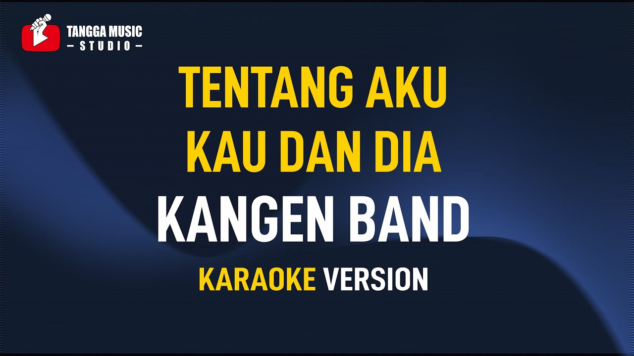 Tentang Aku Kau Dan Dia - Kangen Band (Karaoke)