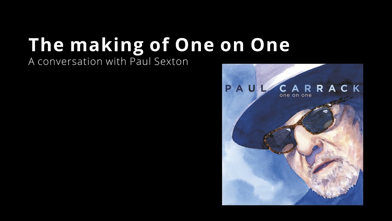 Paul Carrack - The making of One on One - A conversation with Paul Sexton