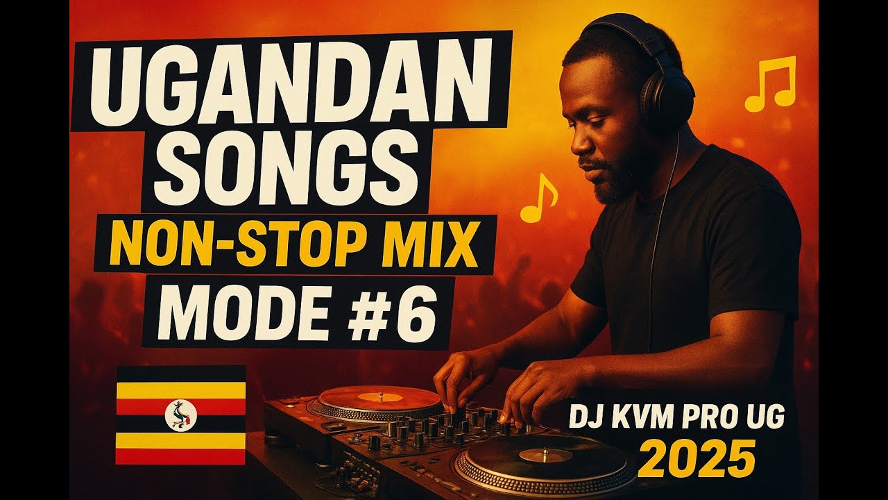 Ugandan Songs Non - Stop Mix Mode#6 by DJ KVM PRO UG (OFFICIAL NON-STOP 2025)