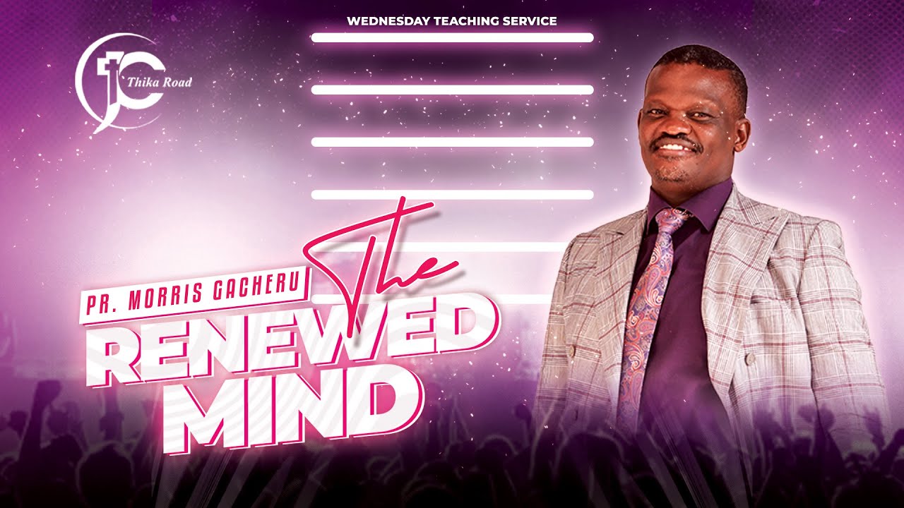 THE RENEWED MIND | Pastor Morris Gacheru | Teaching Service | 19th Feb 2025