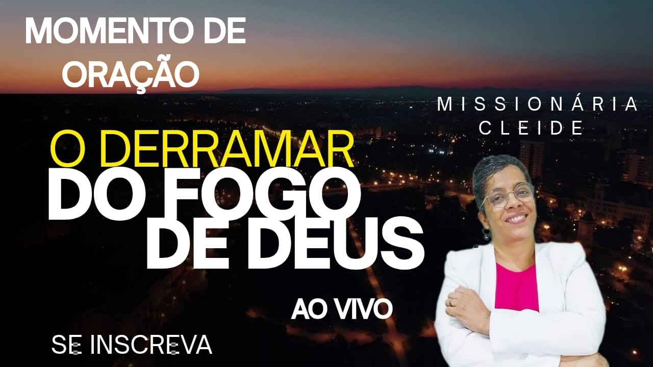 (🔴)🔥ORAÇÃO PODEROSA DA  NOITE⚡O DERRAMAR DO FOGO DE DEUS - MISSIONÁRIA CLEIDE