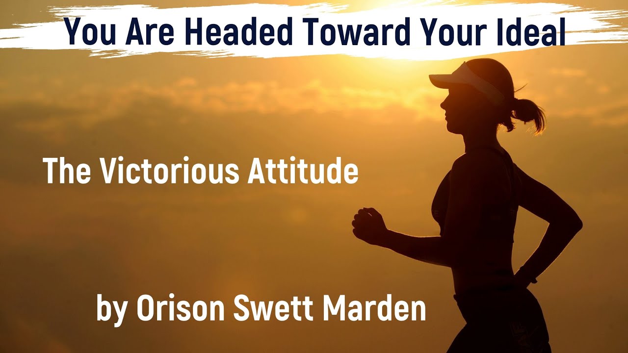 The Victorious Attitude by Orison Swett Marden Ch.12