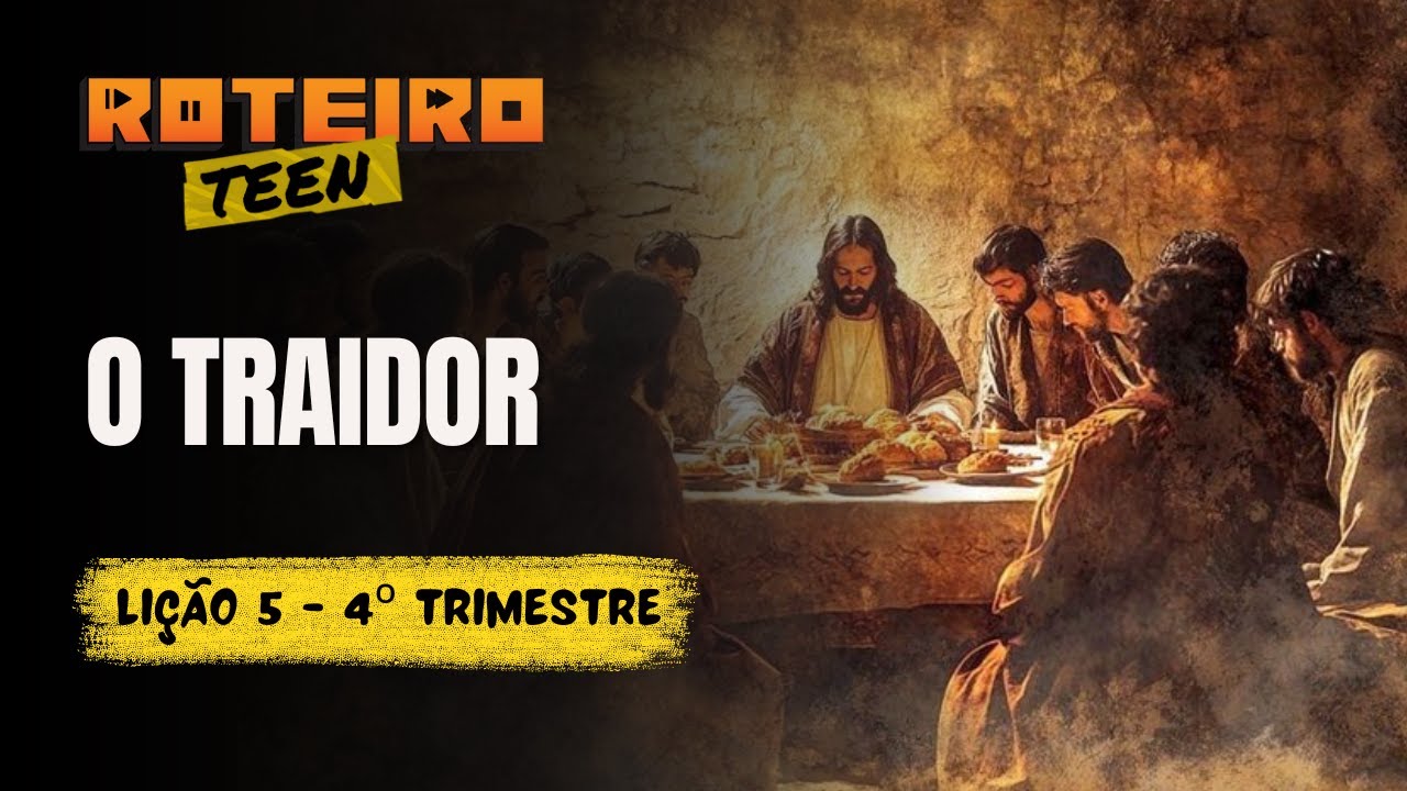 Lição 5 - O TRAIDOR | Lição dos Adolescentes - Roteiro Teen | 4ºTri - 2025