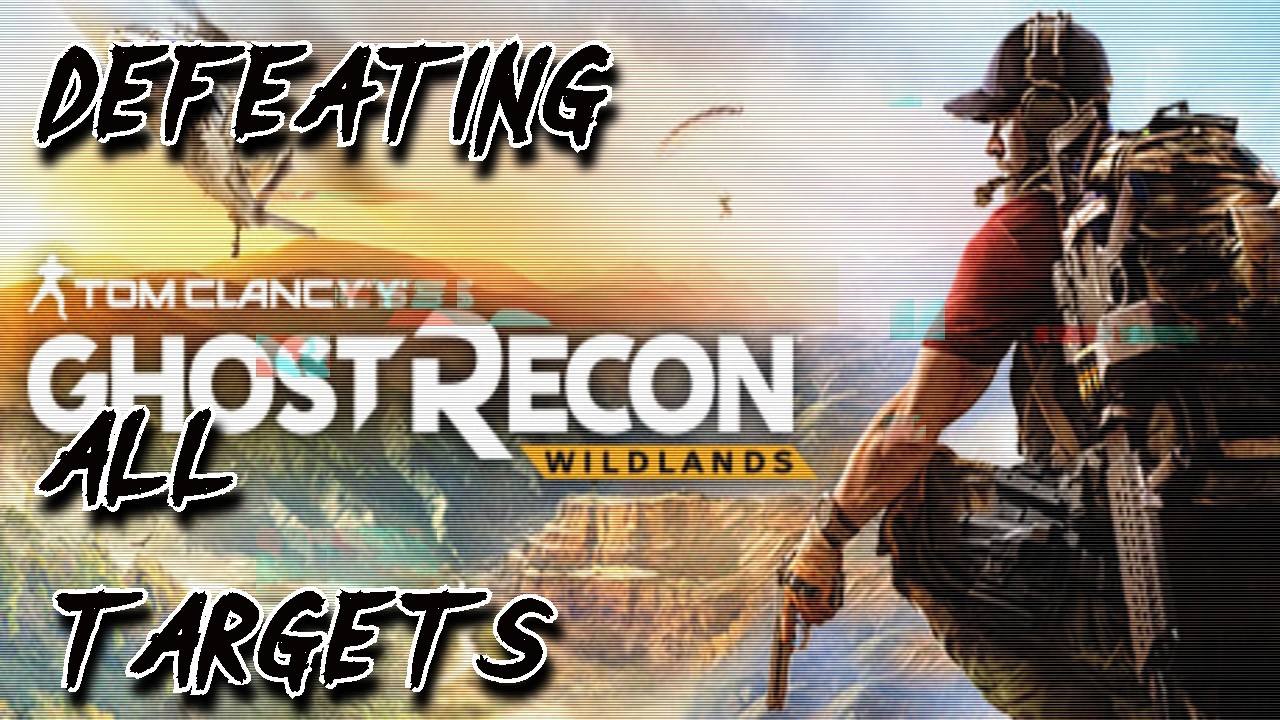 DEFEATING ALL TARGETS | FIRST PLAYTHROUGH | GHOST RECON WILDLANDS