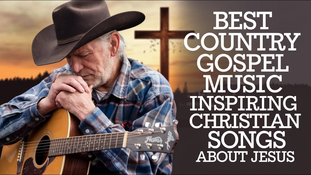Best Country Gospel Music Inspiring Christian Songs About Jesus