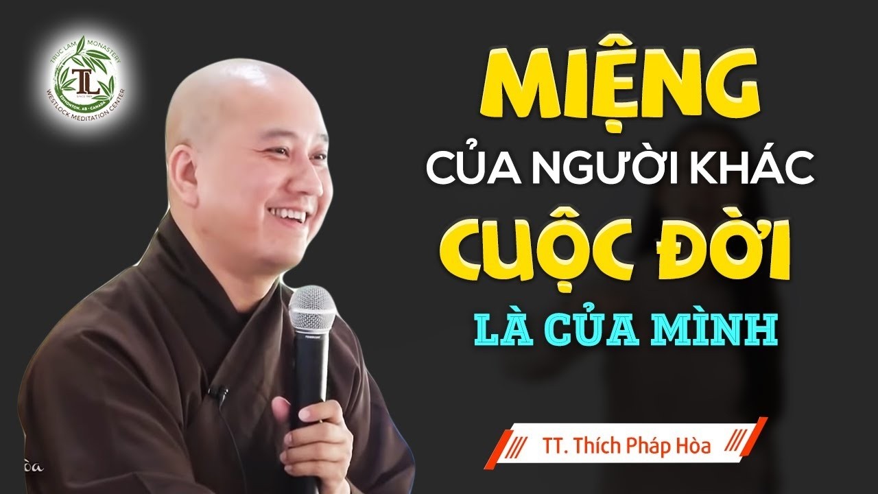 Miệng của người khác, cuộc sống là của mình, cứ sống tốt sẽ nhận quả tốt - Thầy Thích Pháp Hòa