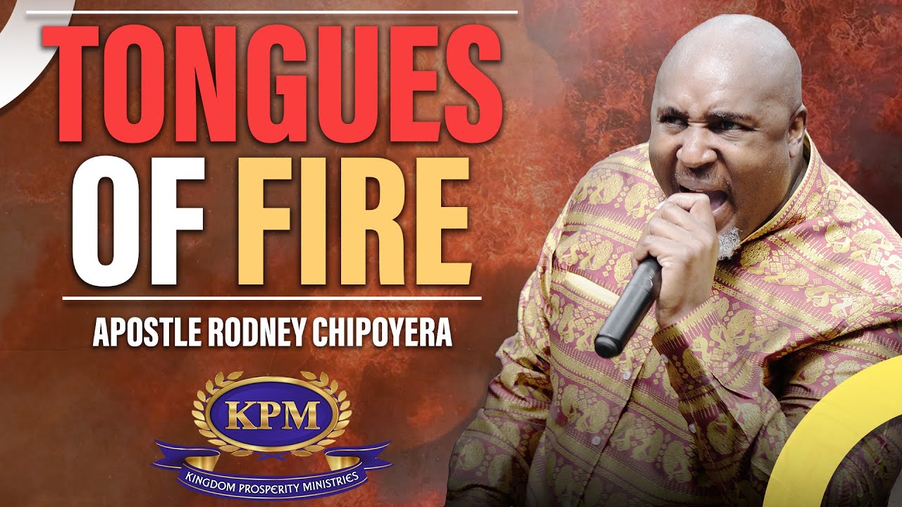TONGUES OF FIRE - APOSTLE RODNEY CHIPOYERA