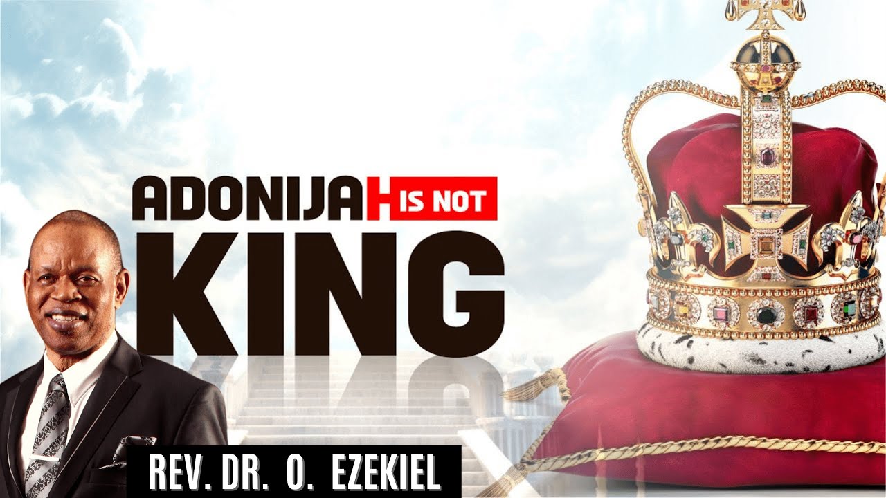 ADONIJAH IS NOT THE KING  || REV. DR. O. EZEKIEL