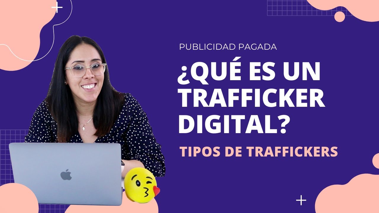 ¿Qué es un Trafficker Digital? | Tipos de traffickers