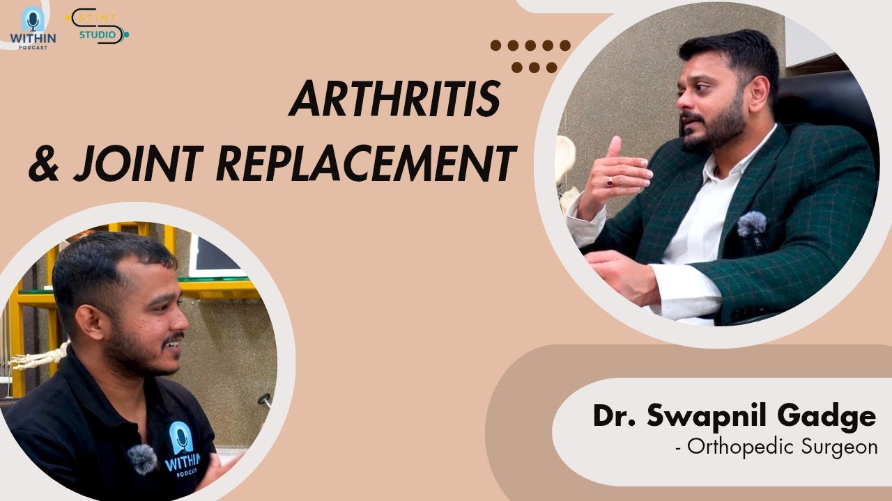 Joint Health Talk: Arthritis & Joint Replacement Options | Dr. Swapnil Gadge | Within Podcast