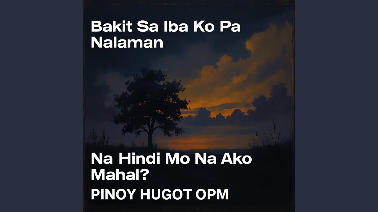 Bakit Sa Iba Ko Pa Nalaman Na Hindi Mo Na Ako Mahal?