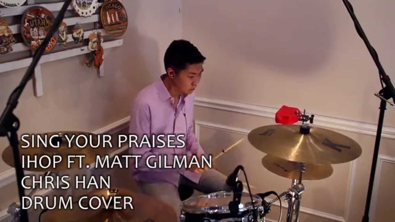 Sing Your Praises - IHOP (Ft. Matt Gilman) (Drum Cover)