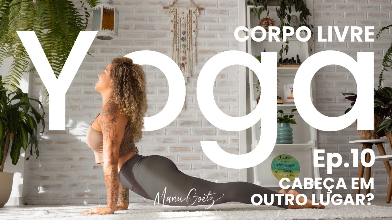EP10 Yoga com Manu Goetz: Atenção Plena [Série Corpo Livre]