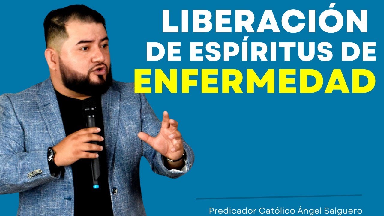 LIBERACIÓN DE ESPIRITU DE ENFERMEDAD // Predicador Católico Ángel Salguero