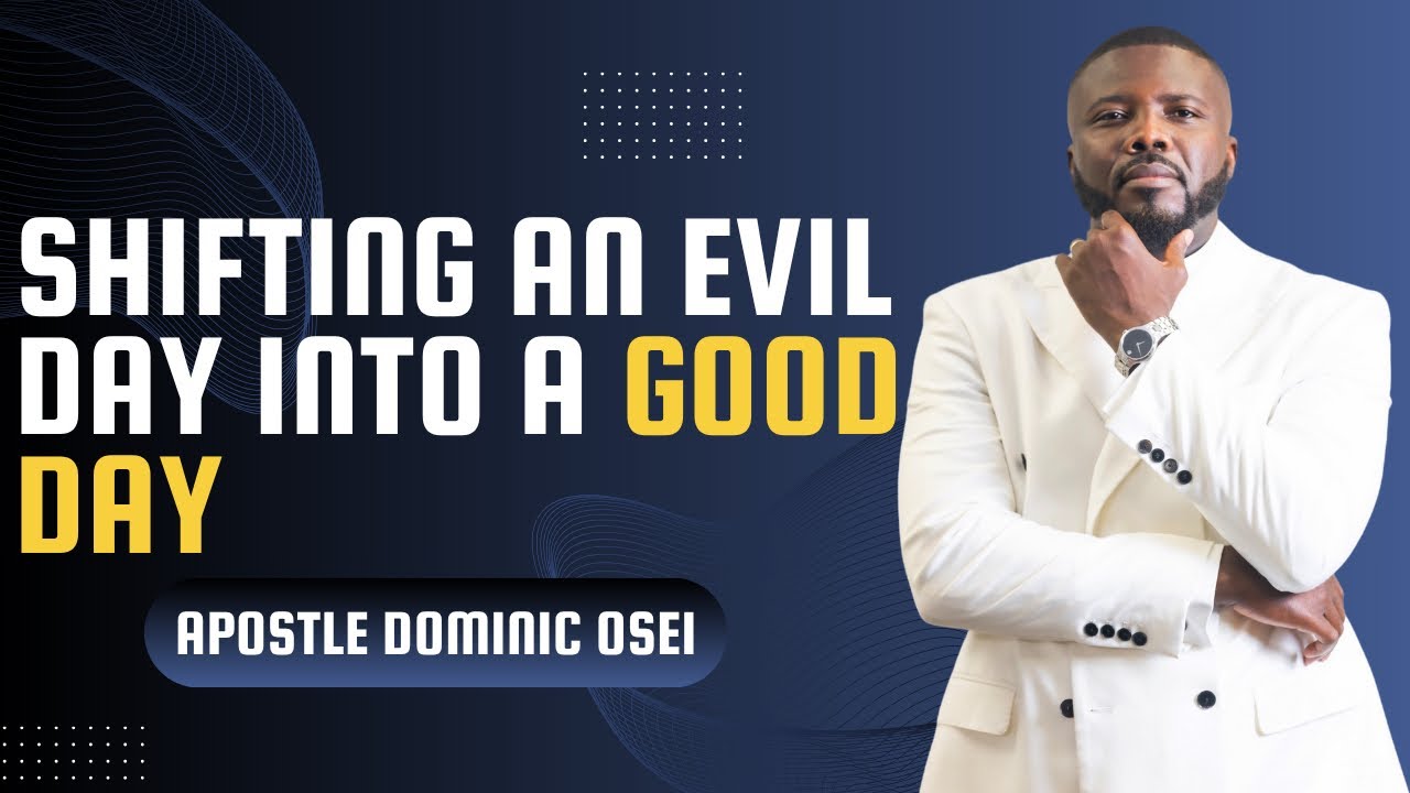 SHIFTING AN EVIL DAY INTO A GOOD DAY | APOSTLE DOMINIC OSEI | FIRE NIGHT | KFT CHURCH