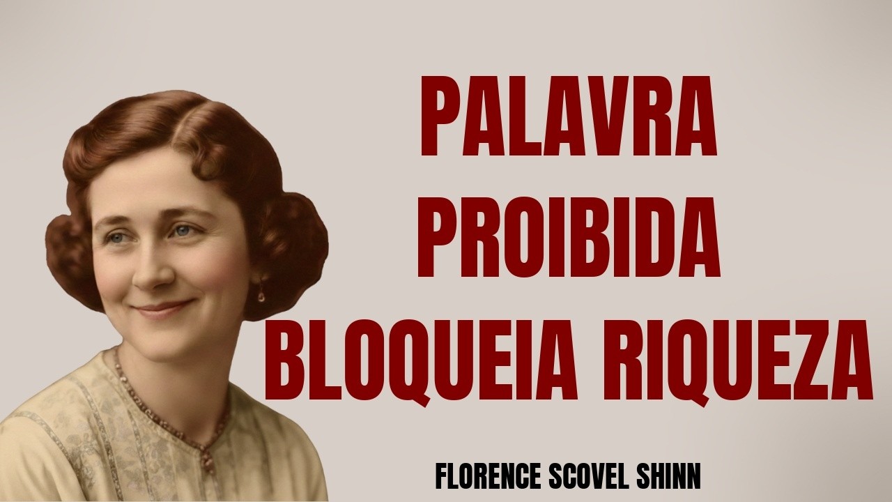 A Palavra Proibida que Bloqueia Sua Riqueza (Pare de Dizer Agora Mesmo) — Florence Scovel Shinn
