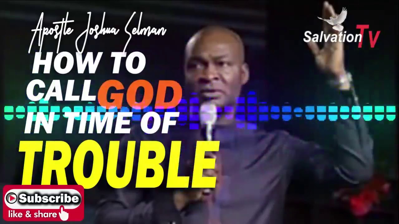 how to call God in times of trouble by apostle Joshua selman
