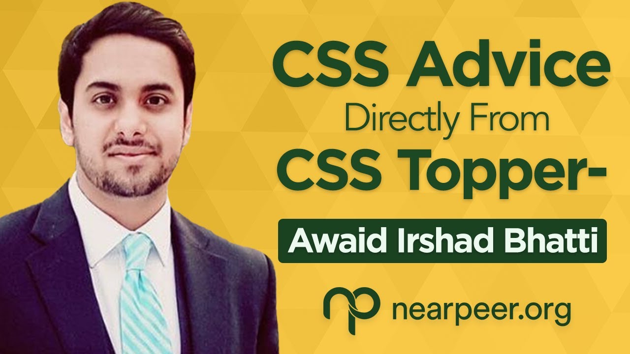 CSS Advice and Complete Information by CSS Topper Awaid Irshad Bhatti | NEARPEER.ORG