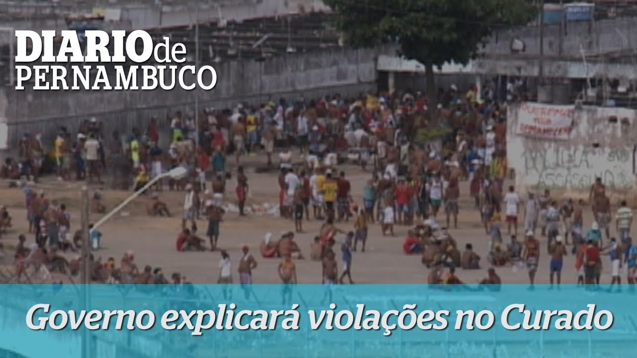 Governo terá que explicar violações no Complexo Prisional do Curado