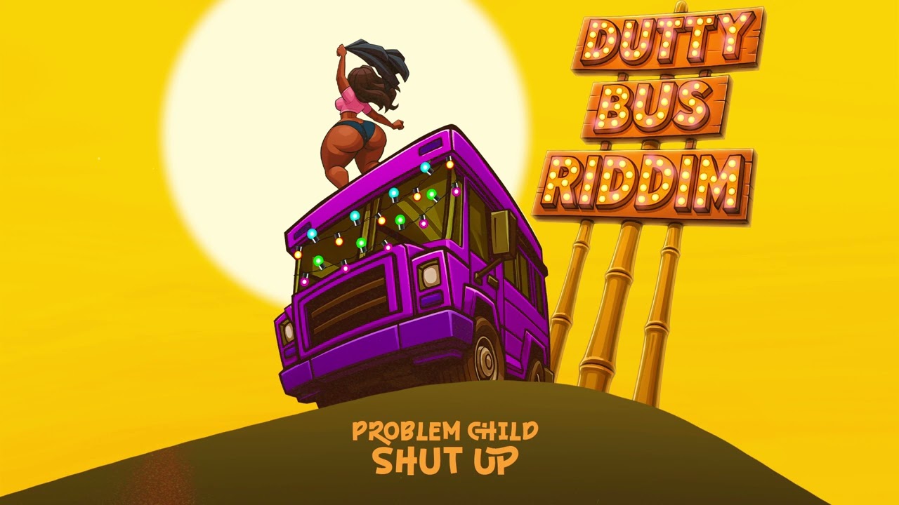 Problem Child - Shut Up (Dutty Bus Riddim)