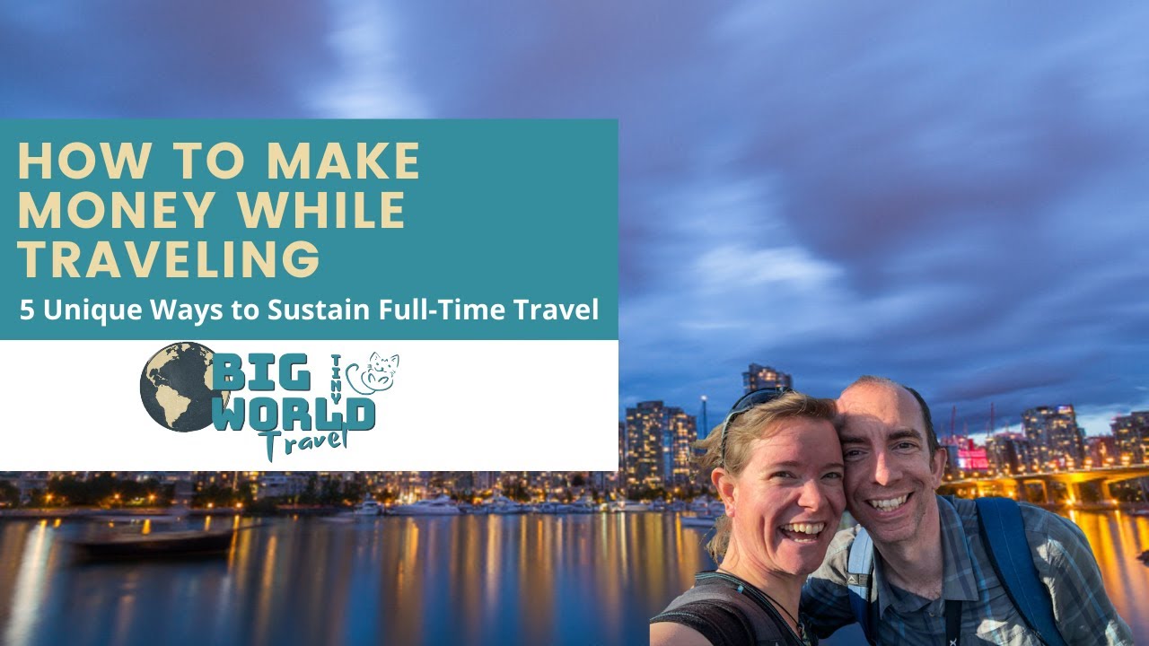 How to Make Money While Traveling: 5 Unique Ways to Sustain Full-Time Travel
