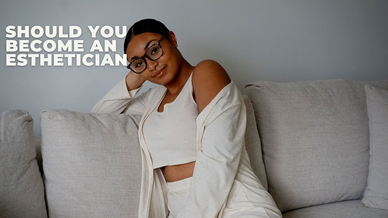 how to know if becoming an esthetician is right for you